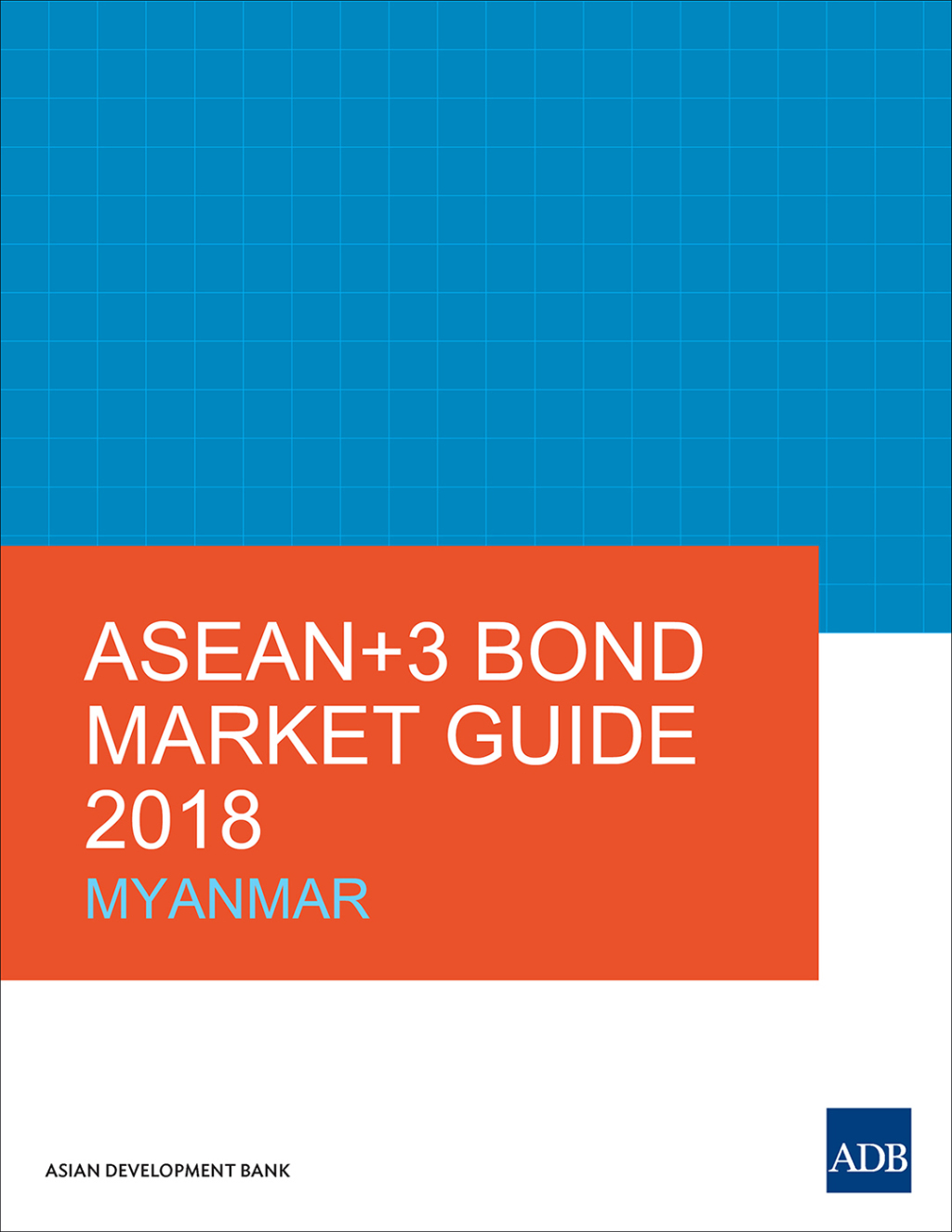 ASEAN 3 Bond Market Guide 2018 Myanmar Myanmar - (PDF/EPUB Version)