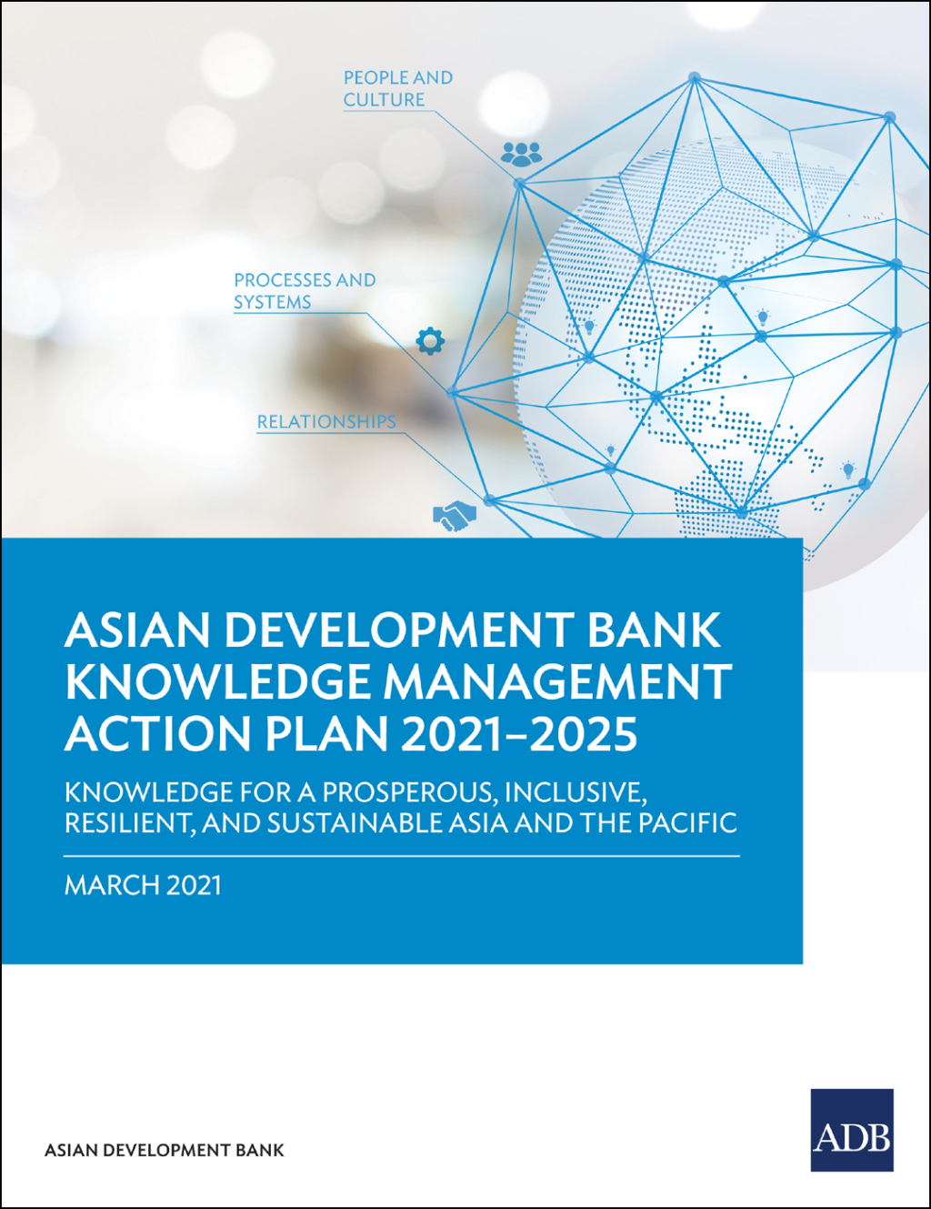 Asian Development Bank Knowledge Management Action Plan 2021â€“2025 Knowledge for a Prosperous, Inclusive, Resilient, and Sustainable Asia and the Pacific - (PDF/EPUB Version)