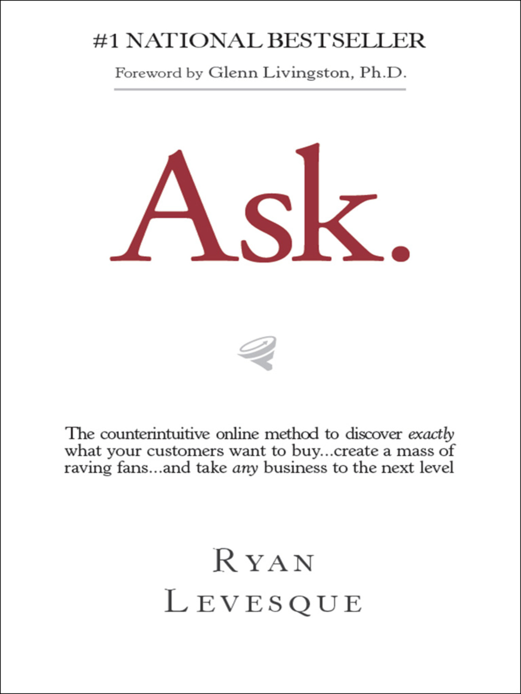 Ask The counterintuitive online formula to discover exactly what your customers want to buy...create a mass of raving fans...and take any business to the next level - (PDF/EPUB Version)