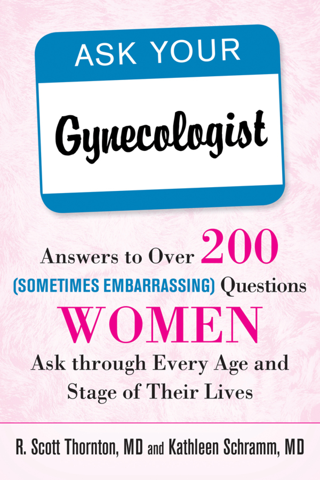 Ask Your Gynecologist Answers to Over 200 (Sometimes Embarrassing) Questions Women Ask through Every Age and Stage of Their Lives - (PDF/EPUB Version)