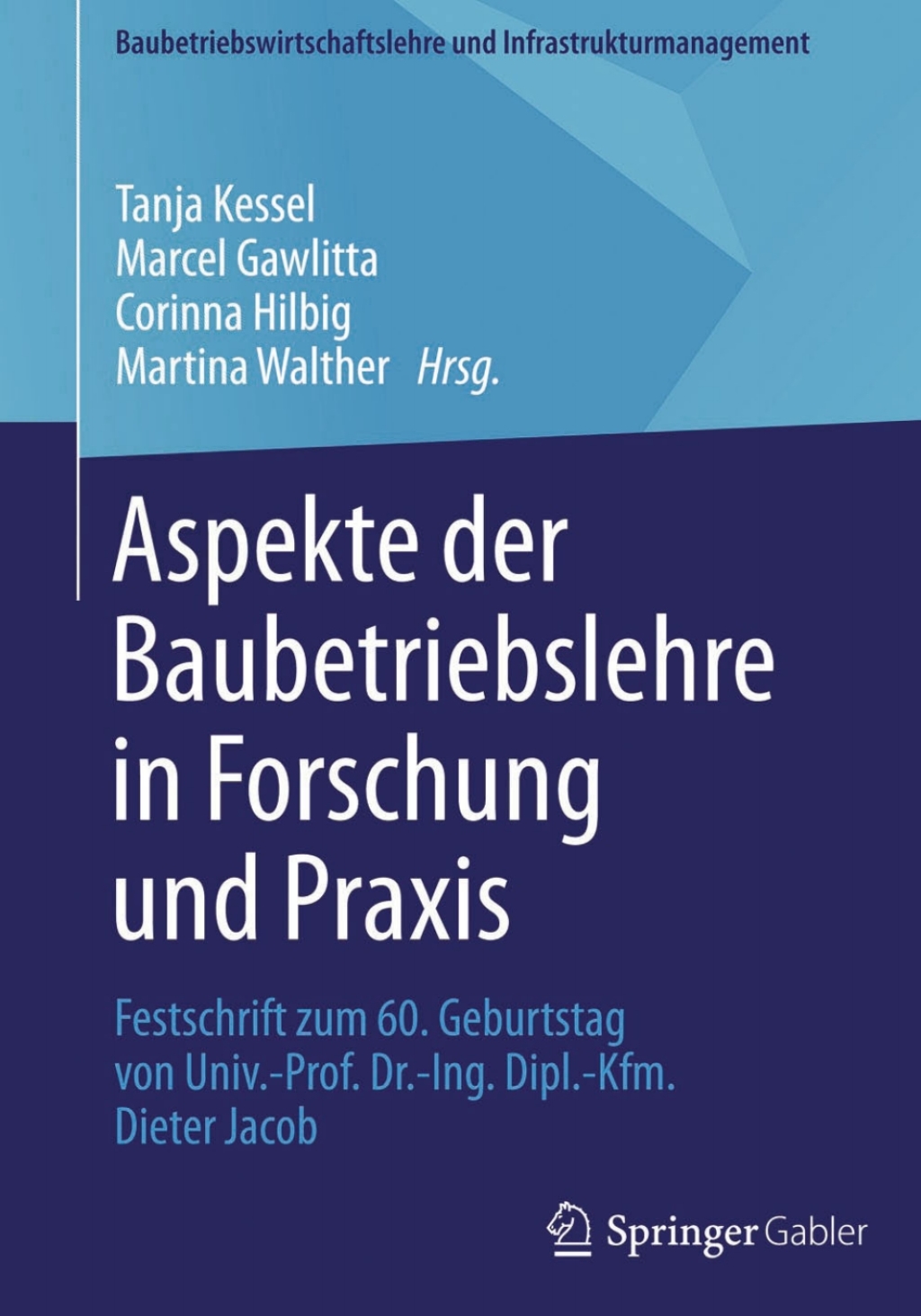 Aspekte der Baubetriebslehre in Forschung und Praxis Festschrift zum 60. Geburtstag von Univ.-Prof. Dr.-Ing. Dipl.-Kfm. Dieter Jacob  â€“ PDF/EPUB Version Downloadable