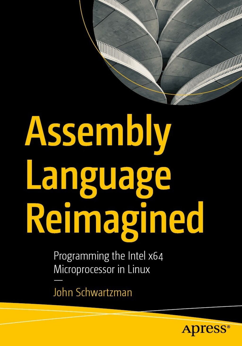 Assembly Language Reimagined Programming the Intel x64 Microprocessor ...
