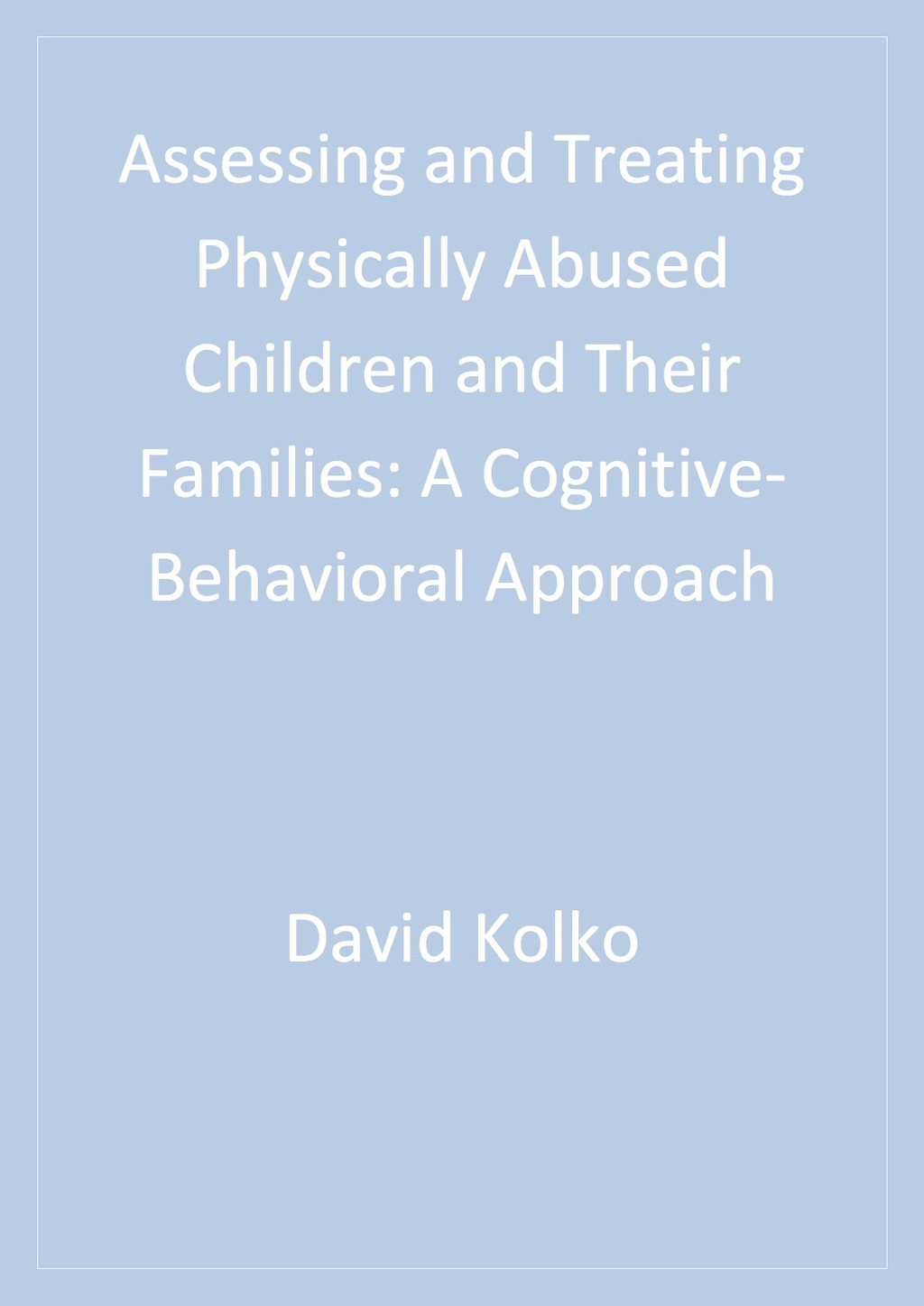 Assessing and Treating Physically Abused Children and Their Families A Cognitive-Behavioral Approach 1st Edition â€“ PDF/EPUB Version Downloadable