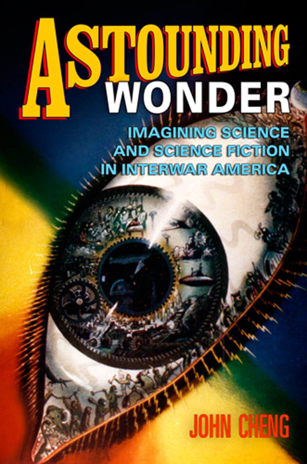 Astounding Wonder Imagining Science and Science Fiction in Interwar America  â€“ PDF/EPUB Version Downloadable