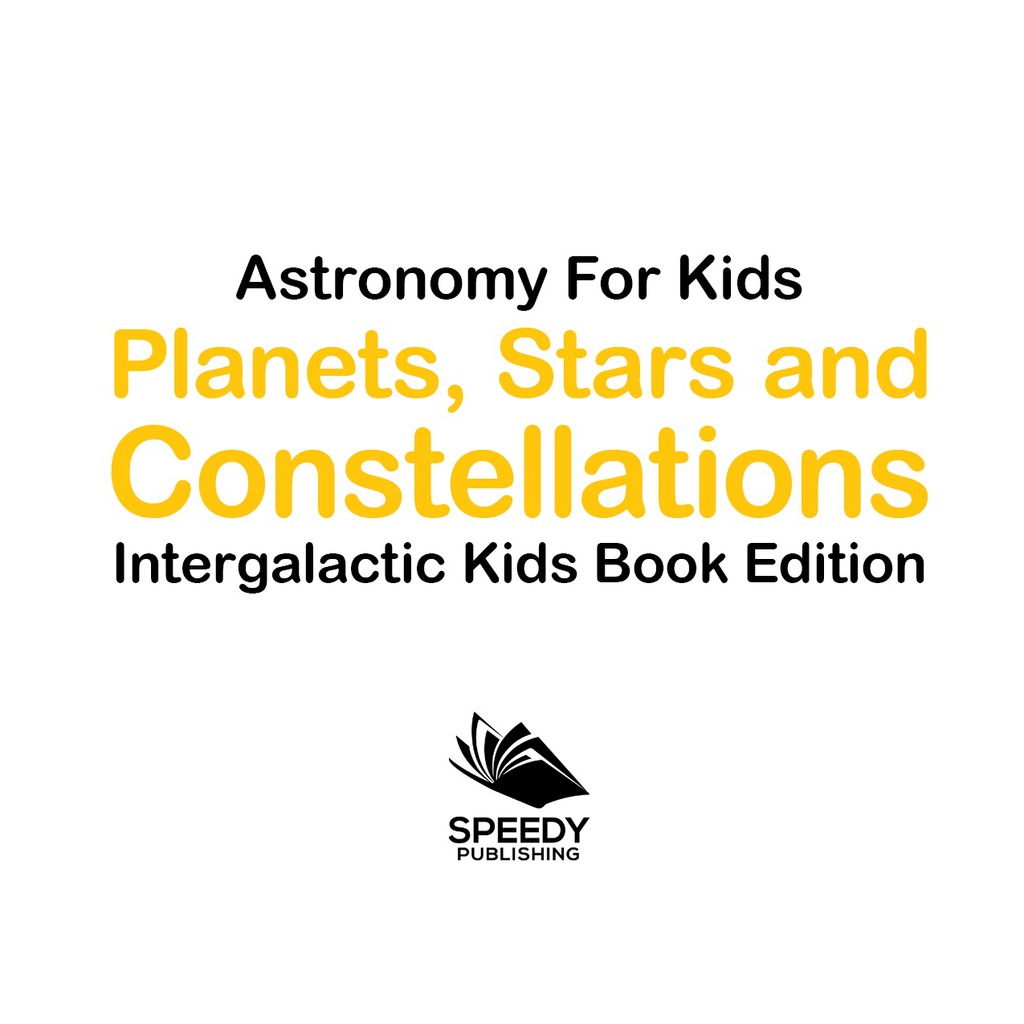 Astronomy For Kids: Planets, Stars and Constellations - Intergalactic Kids Book Edition - (PDF/EPUB Version)