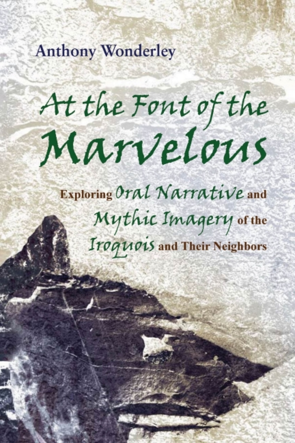 At the Font of the Marvelous Exploring Oral Narrative and Mythic Imagery of the Iroquois and Their Neighbors - (PDF/EPUB Version)