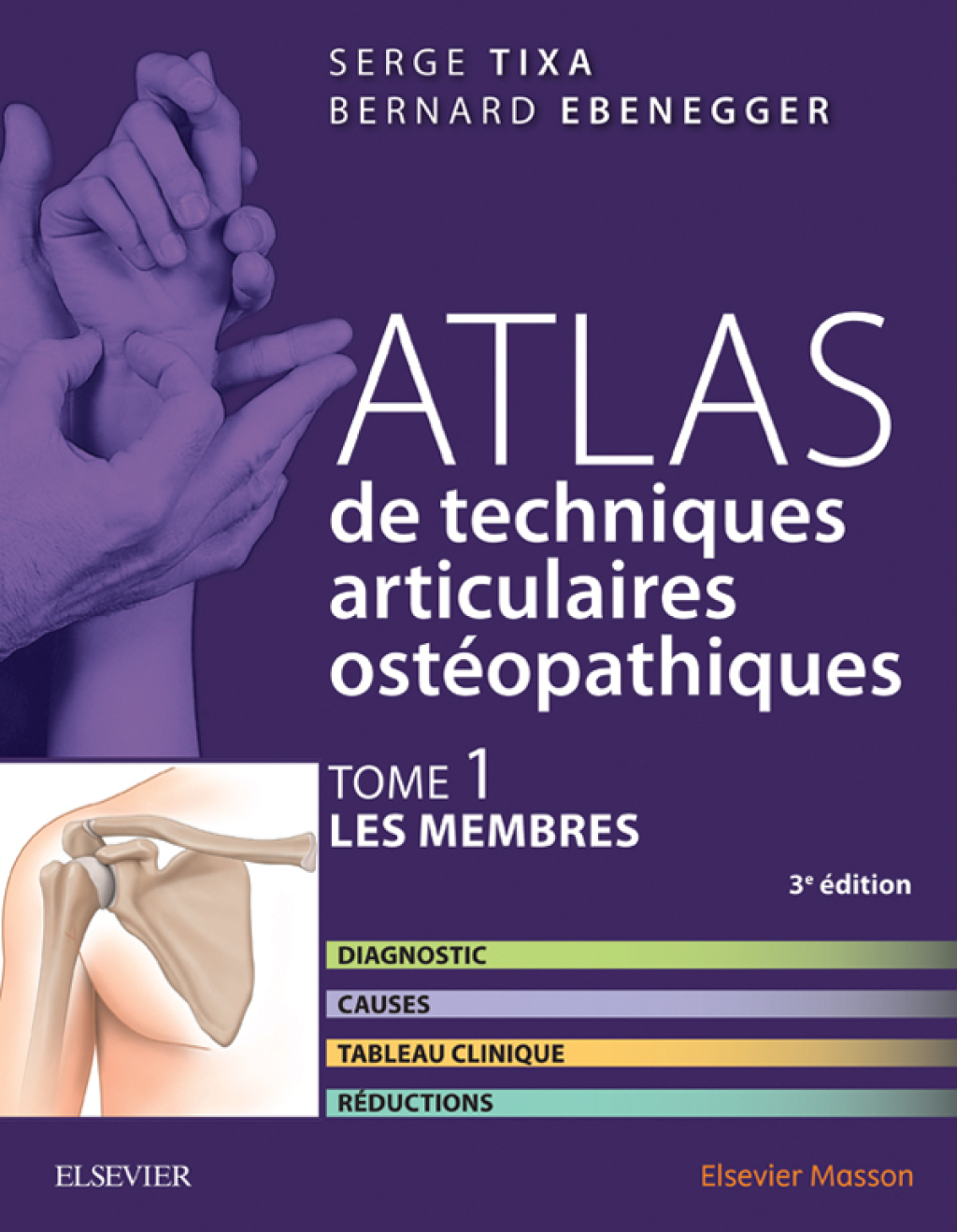 Atlas de techniques articulaires ostÃ©opathiques. T. 1 : Les membres Diagnostic, causes, tableau clinique, rÃ©ductions 3rd Edition â€“ PDF/EPUB Version Downloadable