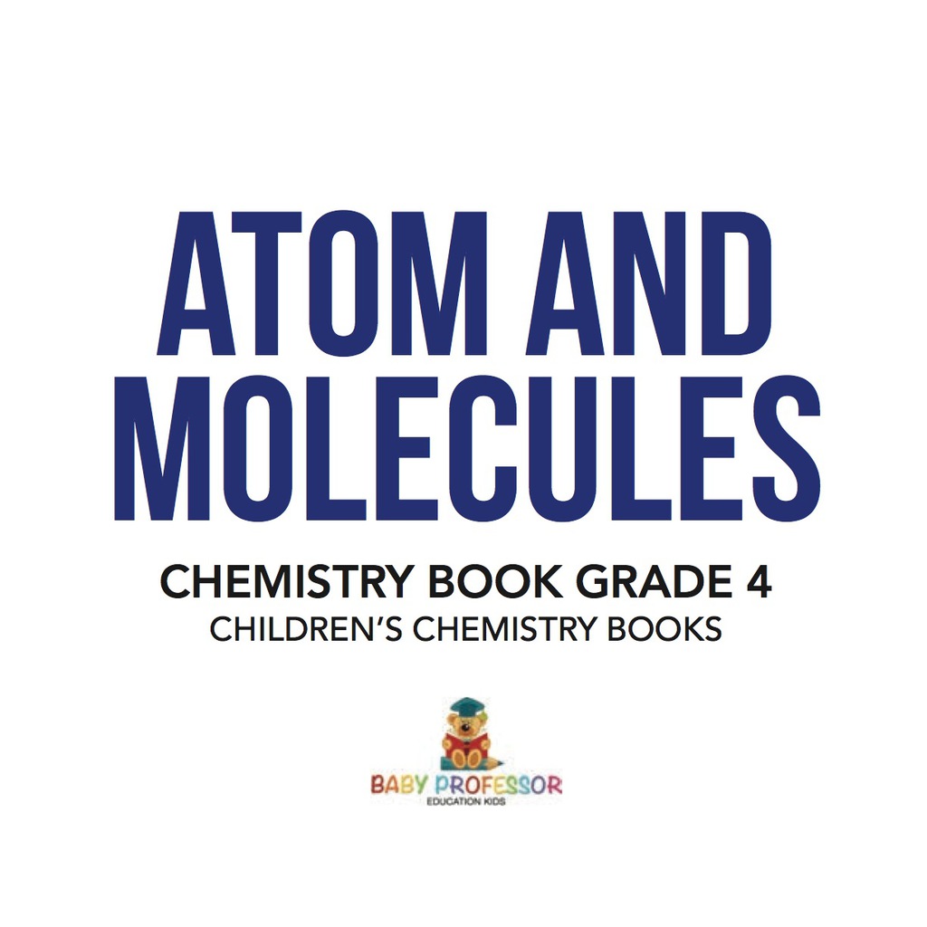 Atom and Molecules - Chemistry Book Grade 4 | Children's Chemistry Books - (PDF/EPUB Version)