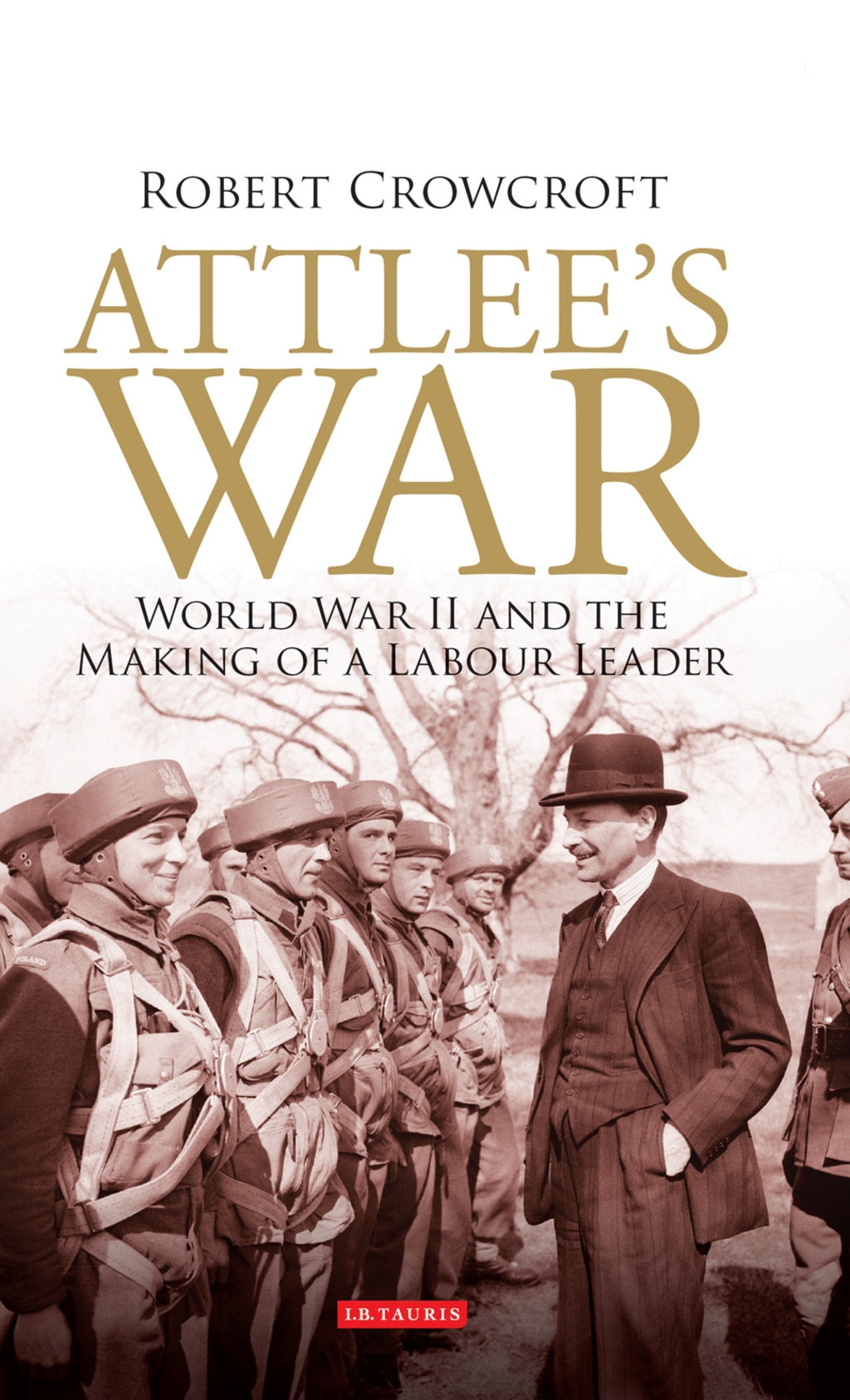 Attlee's War World War II and the Making of a Labour Leader 1st Edition â€“ PDF/EPUB Version Downloadable