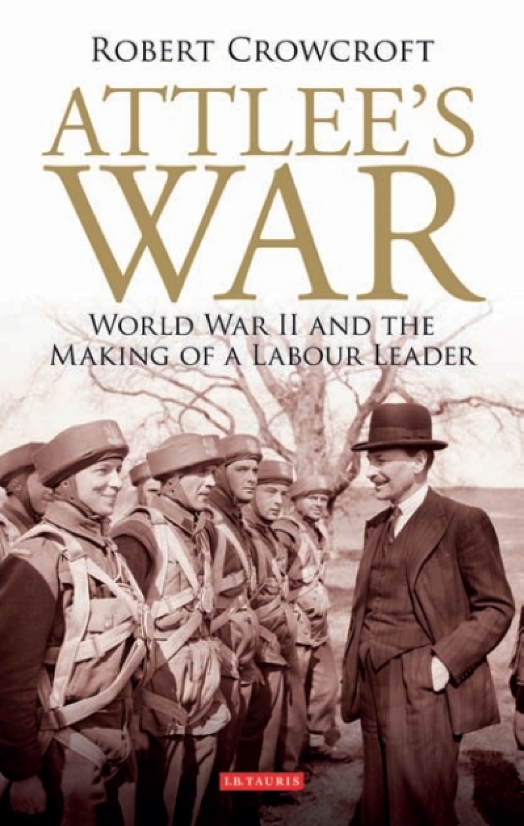 Attlee's War World War II and the Making of a Labour Leader 1st Edition â€“ PDF/EPUB Version Downloadable