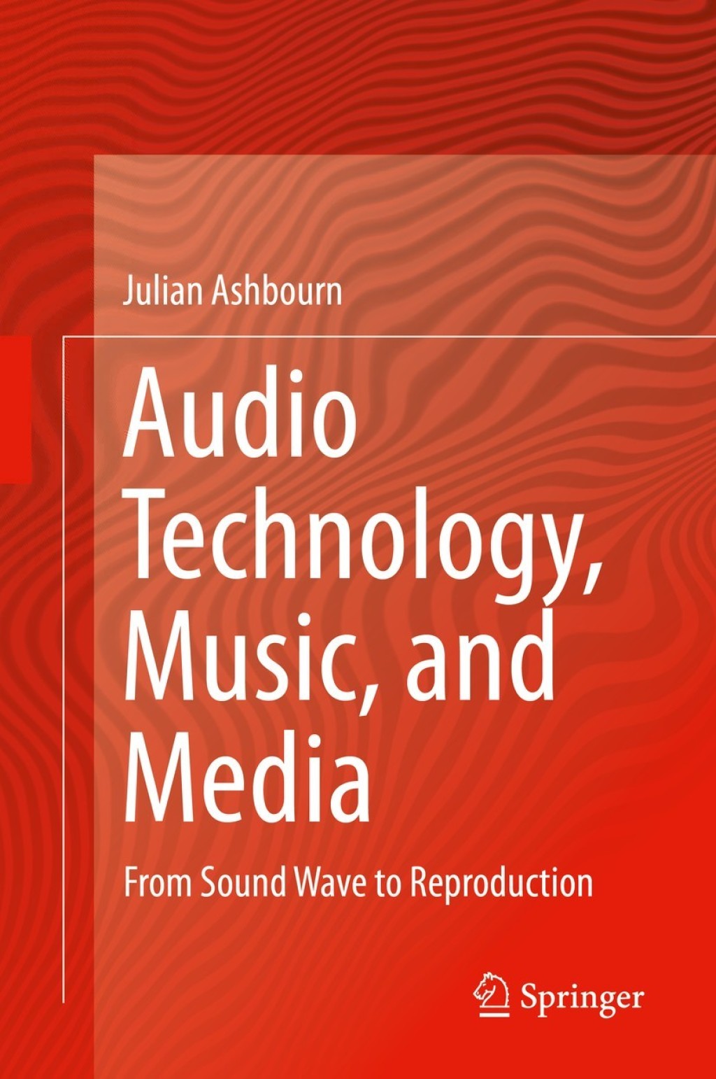 Audio Technology, Music, and Media From Sound Wave to Reproduction â ...