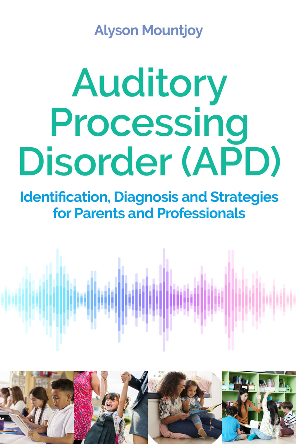 Auditory Processing Disorder (APD) Identification, Diagnosis and Strategies for Parents and Professionals - (PDF/EPUB Version)