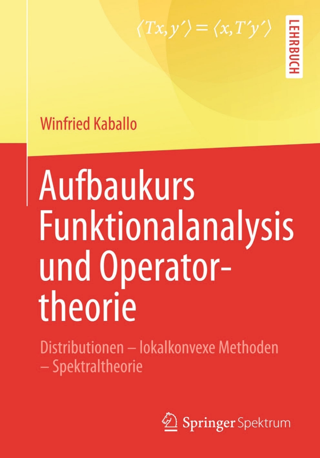 Aufbaukurs Funktionalanalysis und Operatortheorie Distributionen - lokalkonvexe Methoden - Spektraltheorie - (PDF/EPUB Version)