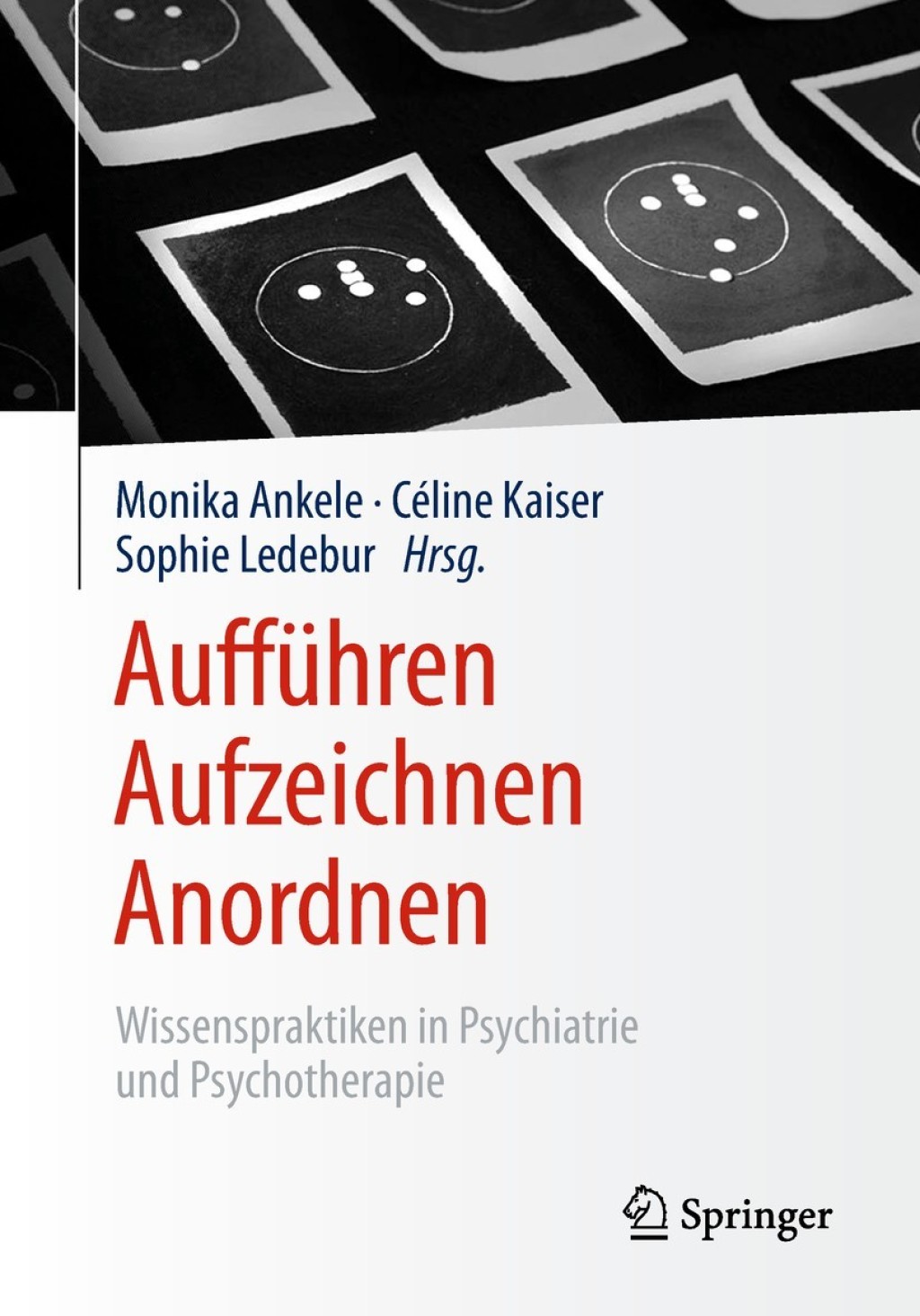 AuffÃ¼hren â€“ Aufzeichnen â€“ Anordnen Wissenspraktiken in Psychiatrie und Psychotherapie - (PDF/EPUB Version)