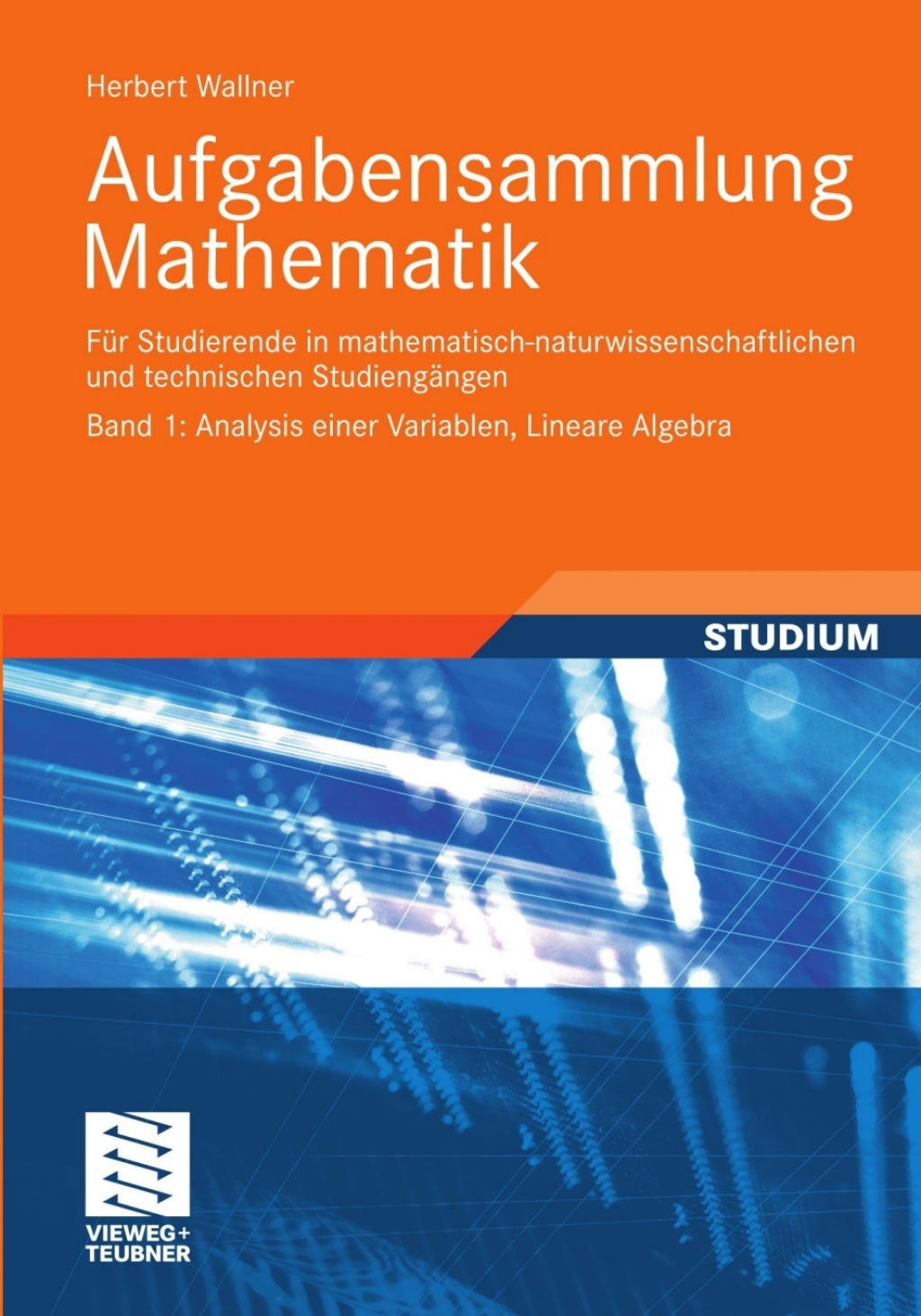 Aufgabensammlung Mathematik. Band 1: Analysis einer Variablen, Lineare Algebra FÃ¼r Studierende in mathematisch-naturwissenschaftlichen und technischen StudiengÃ¤ngen - (PDF/EPUB Version)