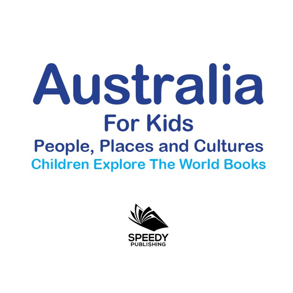 Australia For Kids: People, Places and Cultures - Children Explore The World Books - (PDF/EPUB Version)