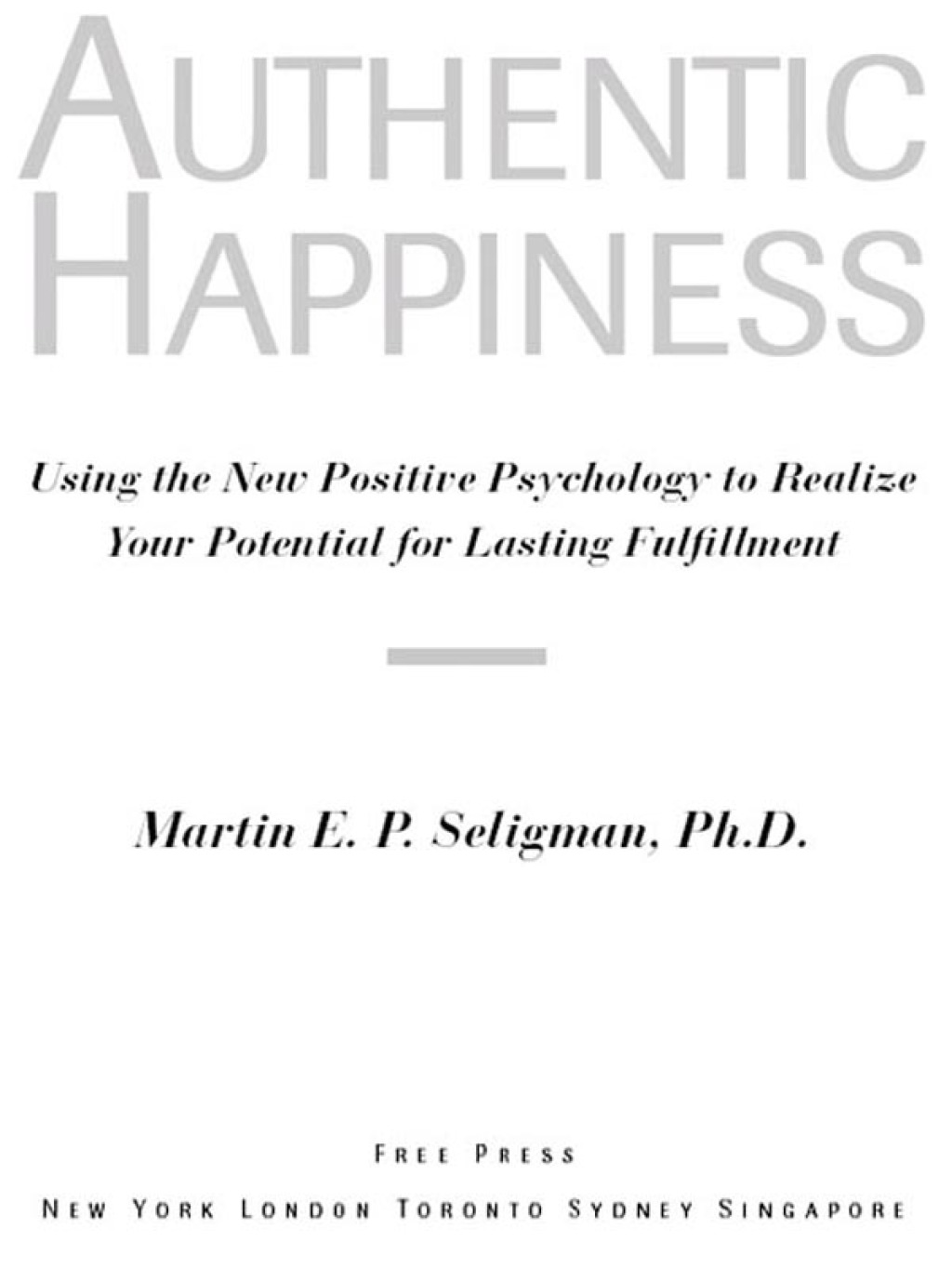 Authentic Happiness Using the New Positive Psychology to Realize Your Potential for Lasting Fulfillment - (PDF/EPUB Version)