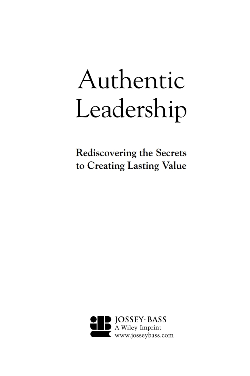 Authentic Leadership Rediscovering the Secrets to Creating Lasting Value 1st Edition - (PDF/EPUB Version)