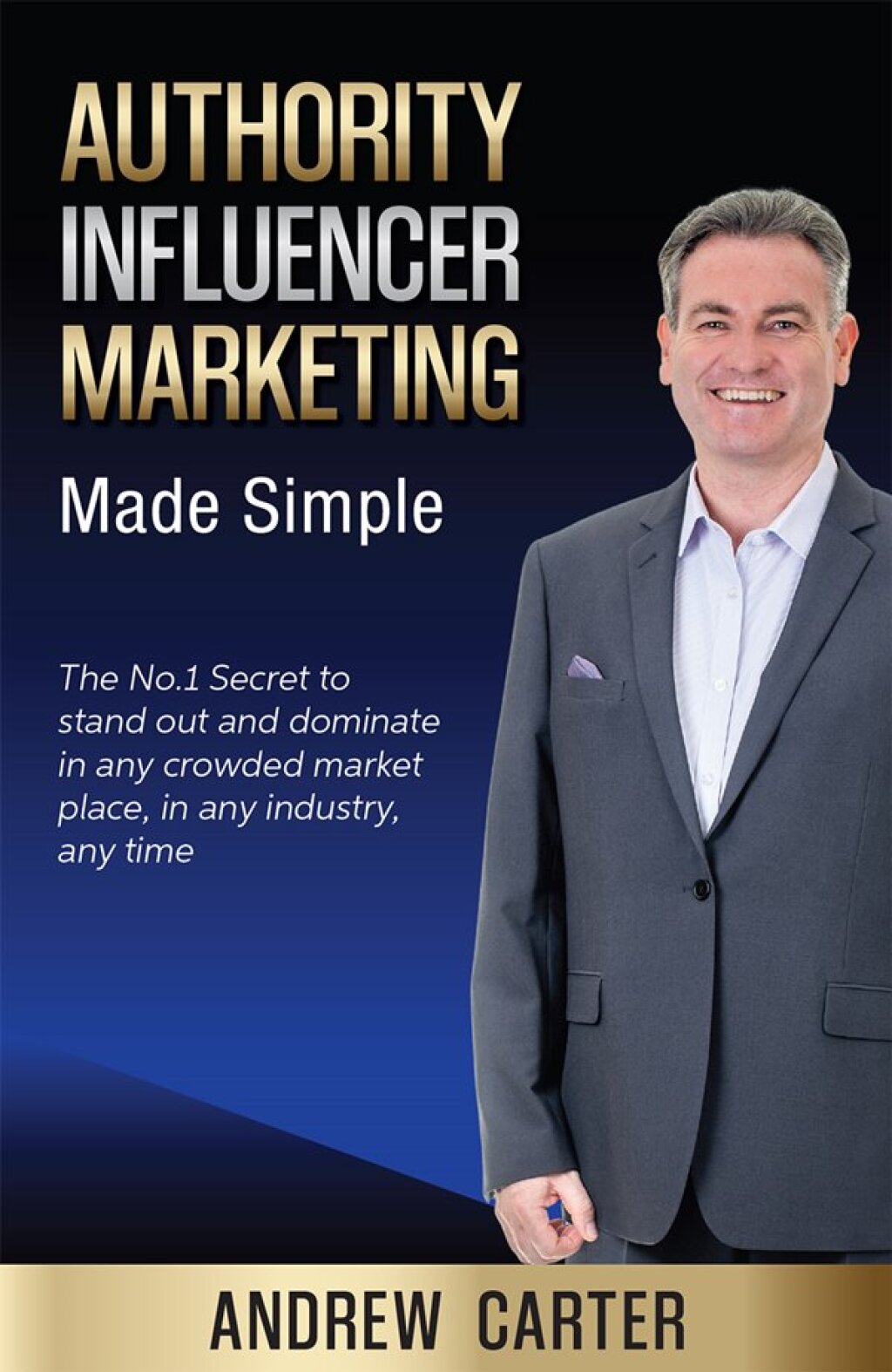 Authority Influencer Marketing Made Simple The No.1 Secret to stand out and dominate in any crowded market place, in any industry, any time - (PDF/EPUB Version)