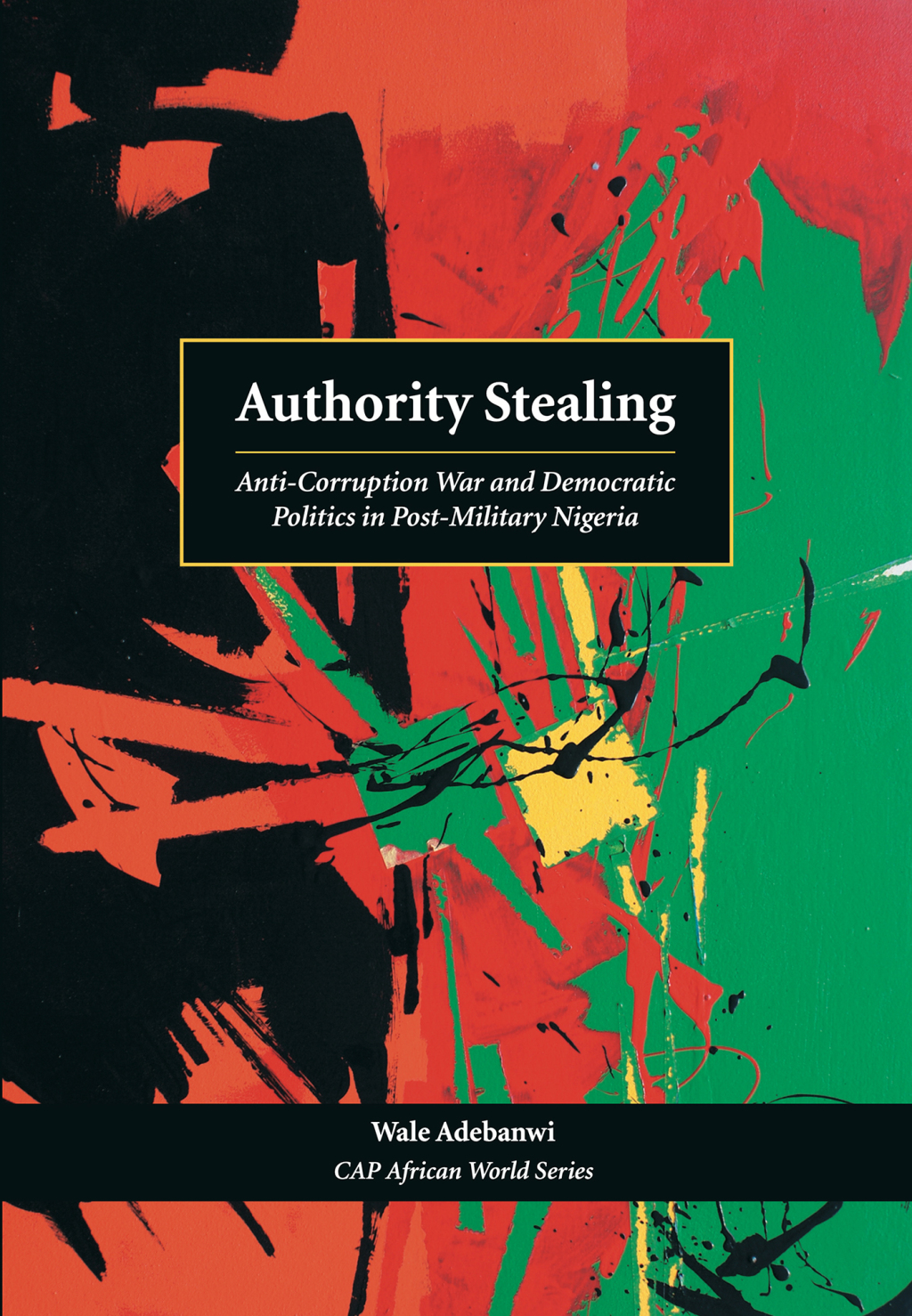 Authority Stealing: Anti-Corruption War and Democratic Politics in Post-Military Nigeria 1st Edition â€“ PDF/EPUB Version Downloadable