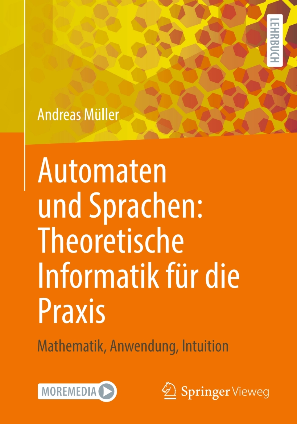 Automaten und Sprachen: Theoretische Informatik fÃ¼r die Praxis Mathematik, Anwendung, Intuition - (PDF/EPUB Version)
