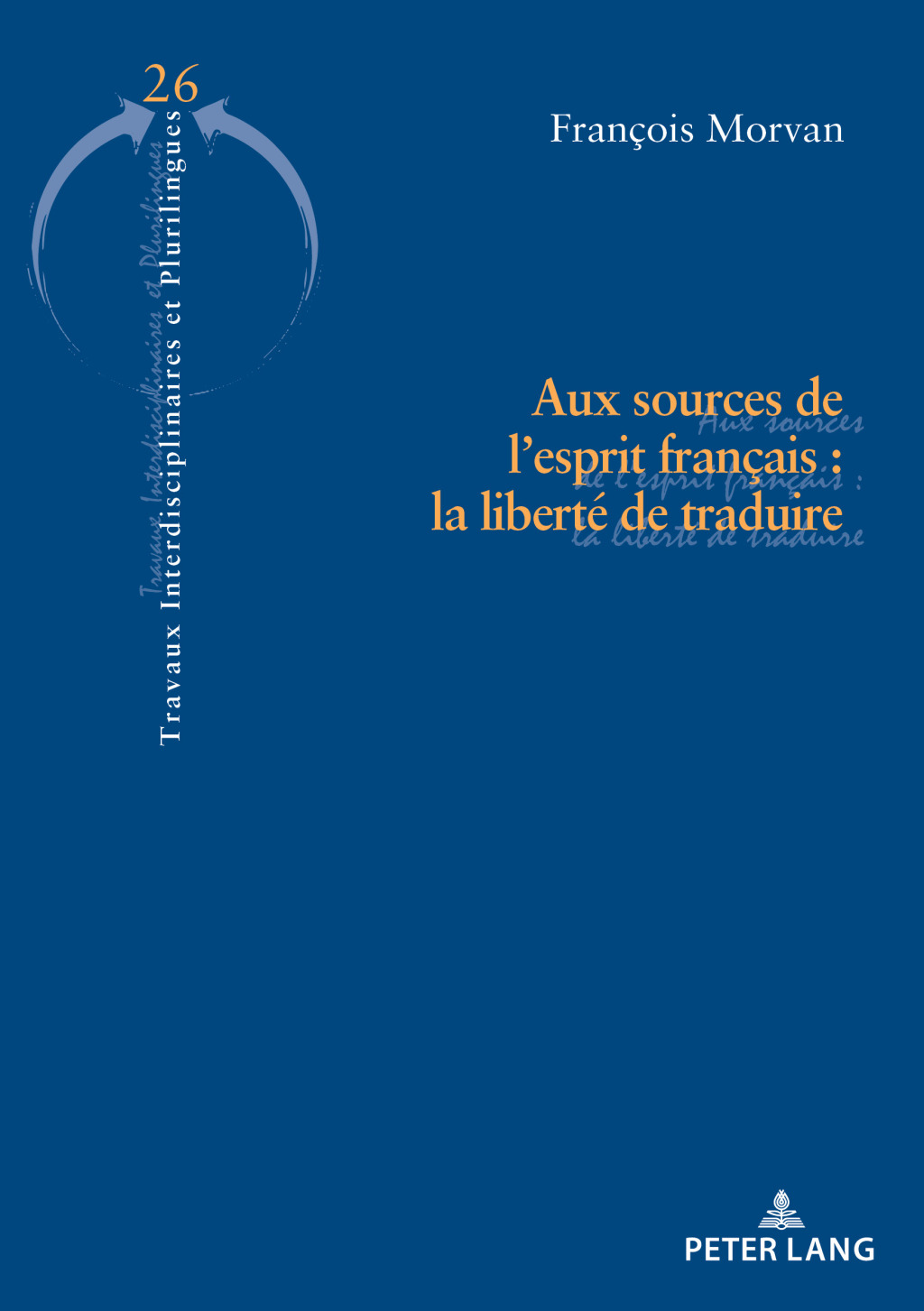 Aux sources de lâ€™esprit franÃ§ais : la libertÃ© de traduire 1st Edition â€“ PDF/EPUB Version Downloadable