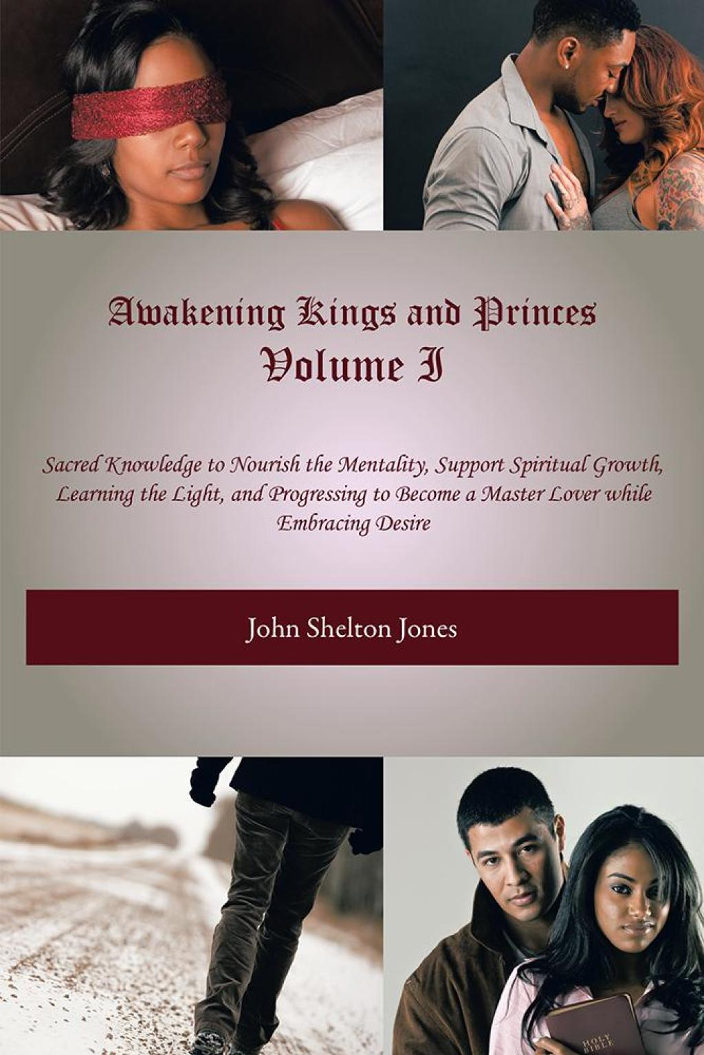 Awakening Kings and Princes Volume I Sacred Knowledge to Nourish the Mentality, Support Spiritual Growth, Learning the Light, and Progressing to Become a Master Lover While Embracing Desire - (PDF/EPUB Version)