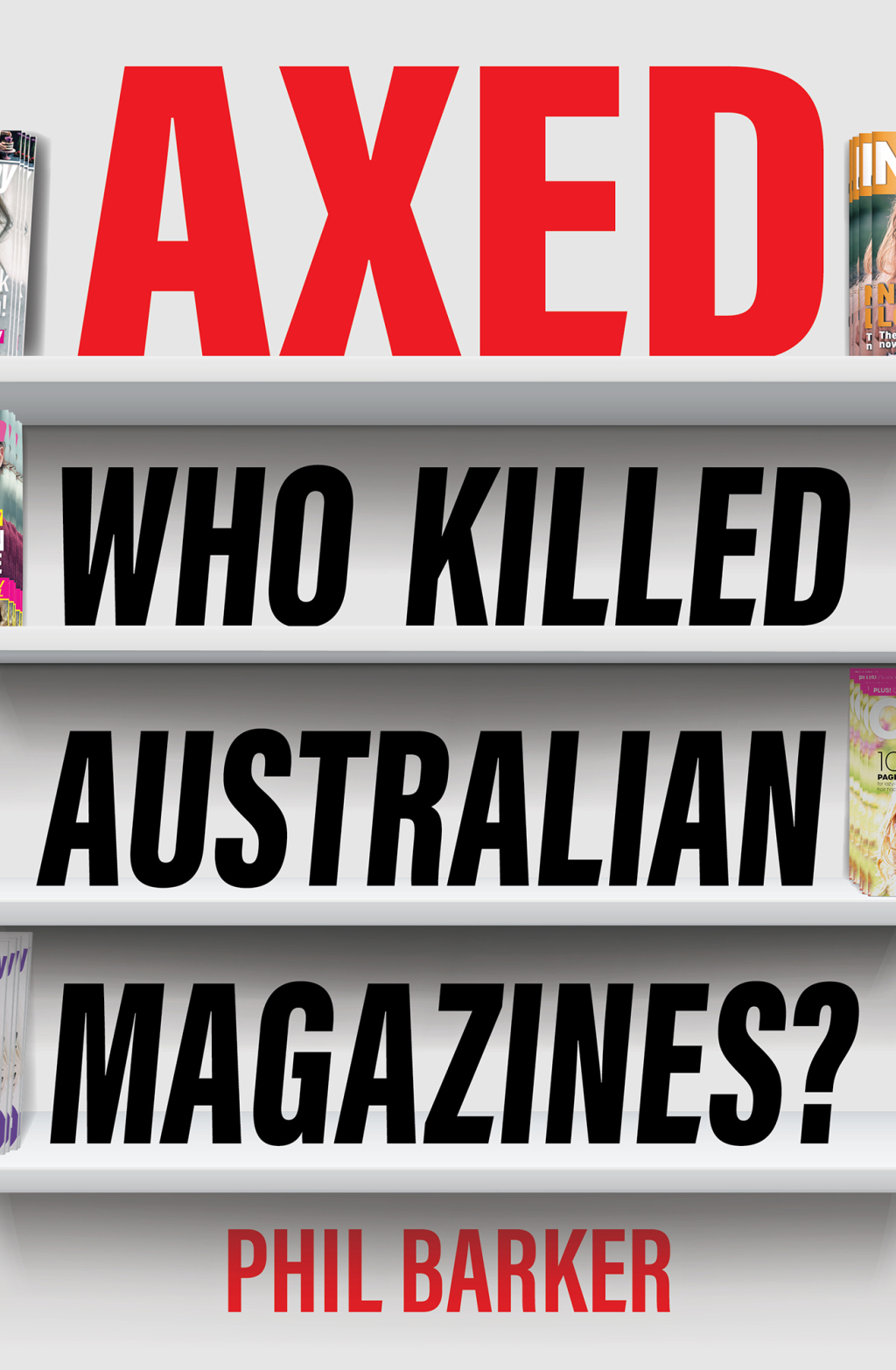 Axed Who Killed Australian Magazines? - (PDF/EPUB Version)