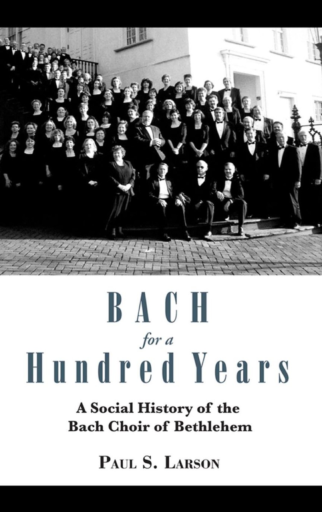 Bach for a Hundred Years A Social History of the Bach Choir of Bethlehem 1st Edition â€“ PDF/EPUB Version Downloadable