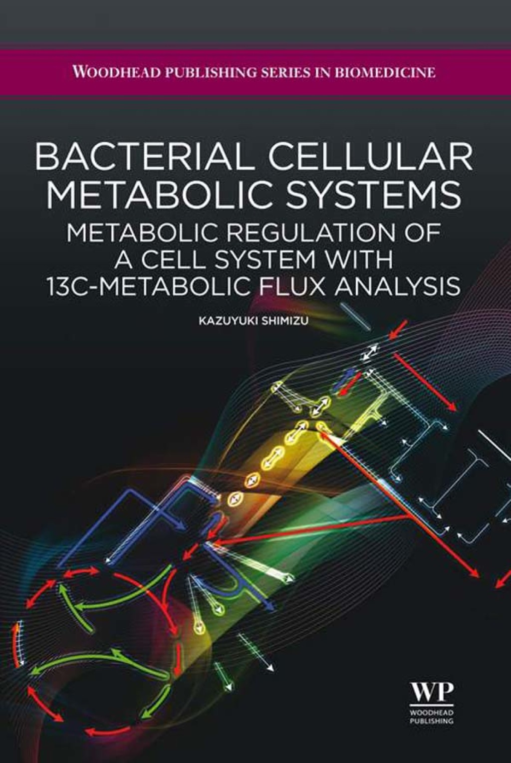 Bacterial Cellular Metabolic Systems: Metabolic Regulation Of A Cell System With 13C-Metabolic Flux Analysis â€“ PDF/EPUB Version Downloadable