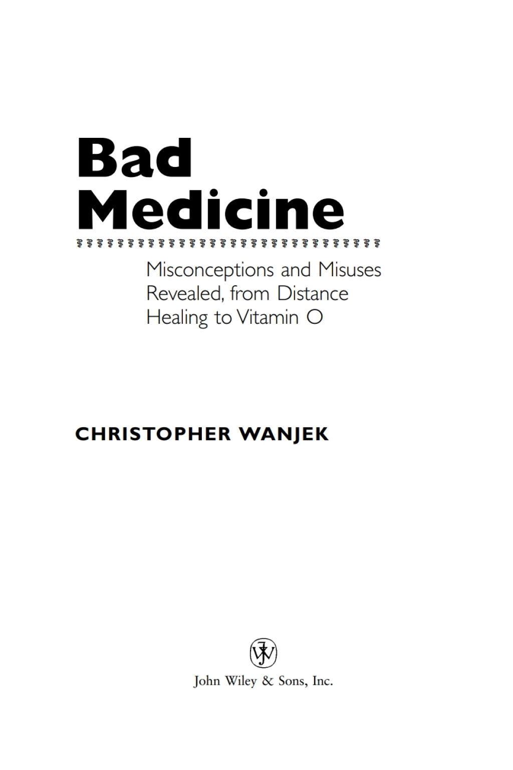 Bad Medicine Misconceptions and Misuses Revealed, from Distance Healing to Vitamin O 1st Edition - (PDF/EPUB Version)
