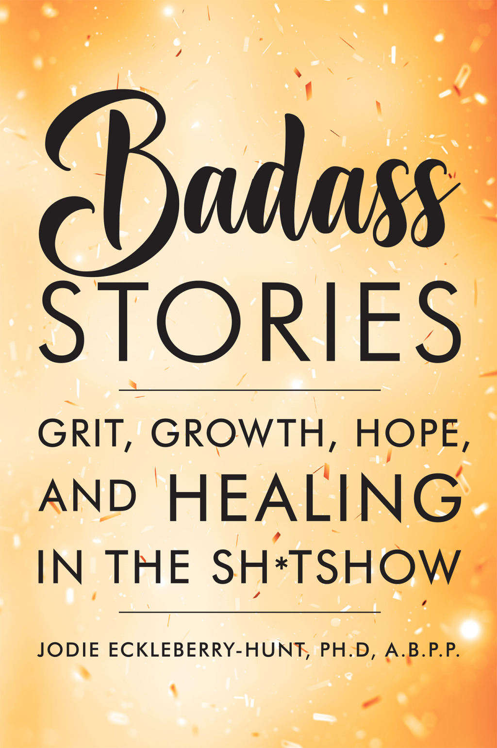Badass Stories Grit, Growth, Hope, and Healing in the Shitshow - (PDF/EPUB Version)