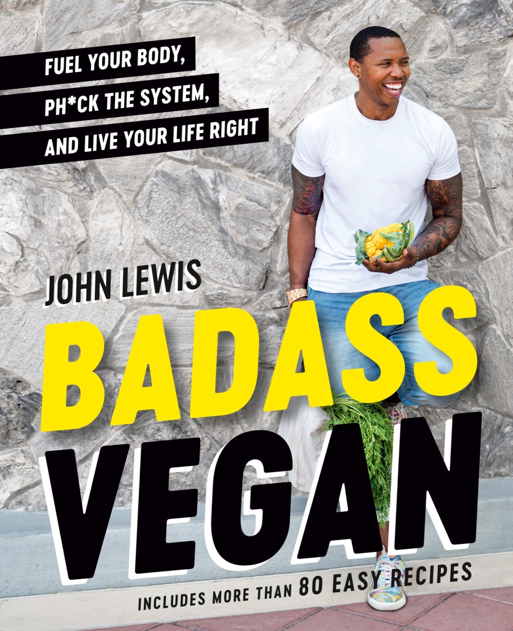 Badass Vegan Fuel Your Body, Ph*ck the System, and Live Your Life Right: A Cookbook - (PDF/EPUB Version)