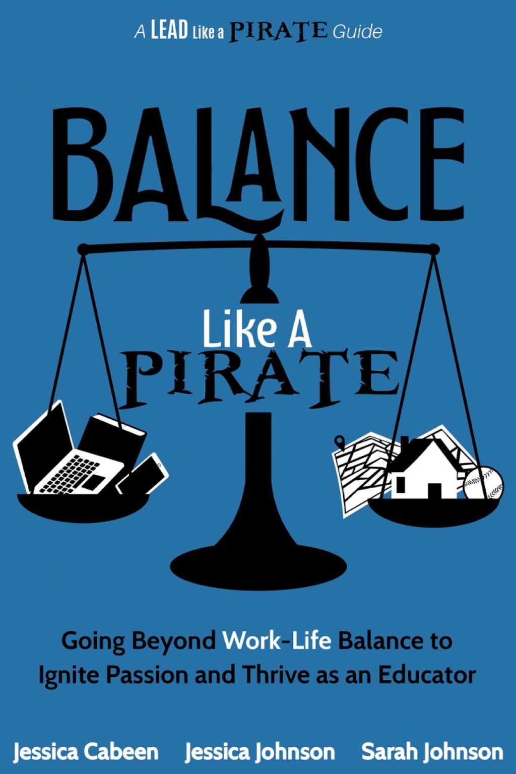 Balance Like a Pirate Going beyond Work-Life Balance to Ignite Passion and Thrive as an Educator - (PDF/EPUB Version)