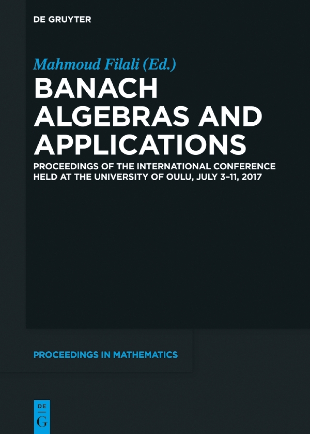 Banach Algebras and Applications Proceedings of the International Conference held at the University of Oulu, July 3-11, 2017 1st Edition â€“ PDF/EPUB Version Downloadable