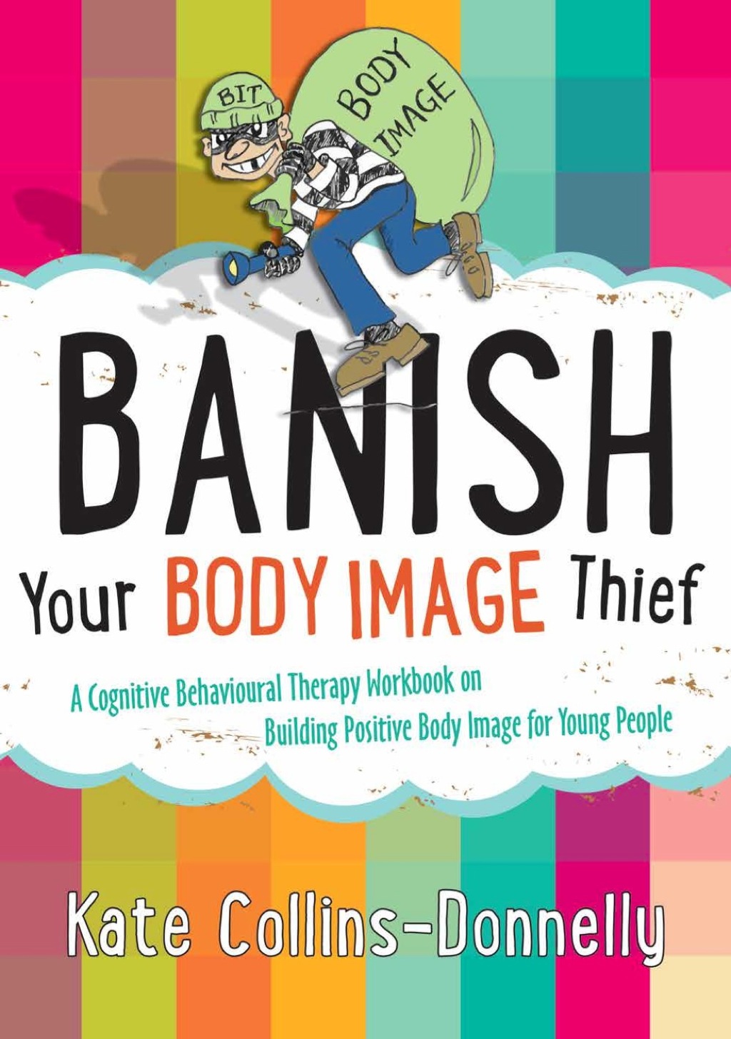 Banish Your Body Image Thief A Cognitive Behavioural Therapy Workbook on Building Positive Body Image for Young People - (PDF/EPUB Version)