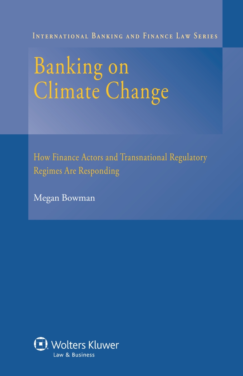 Banking on Climate Change How Finance Actors and Transnational Regulatory Regimes Are Responding â€“ PDF/EPUB Version Downloadable