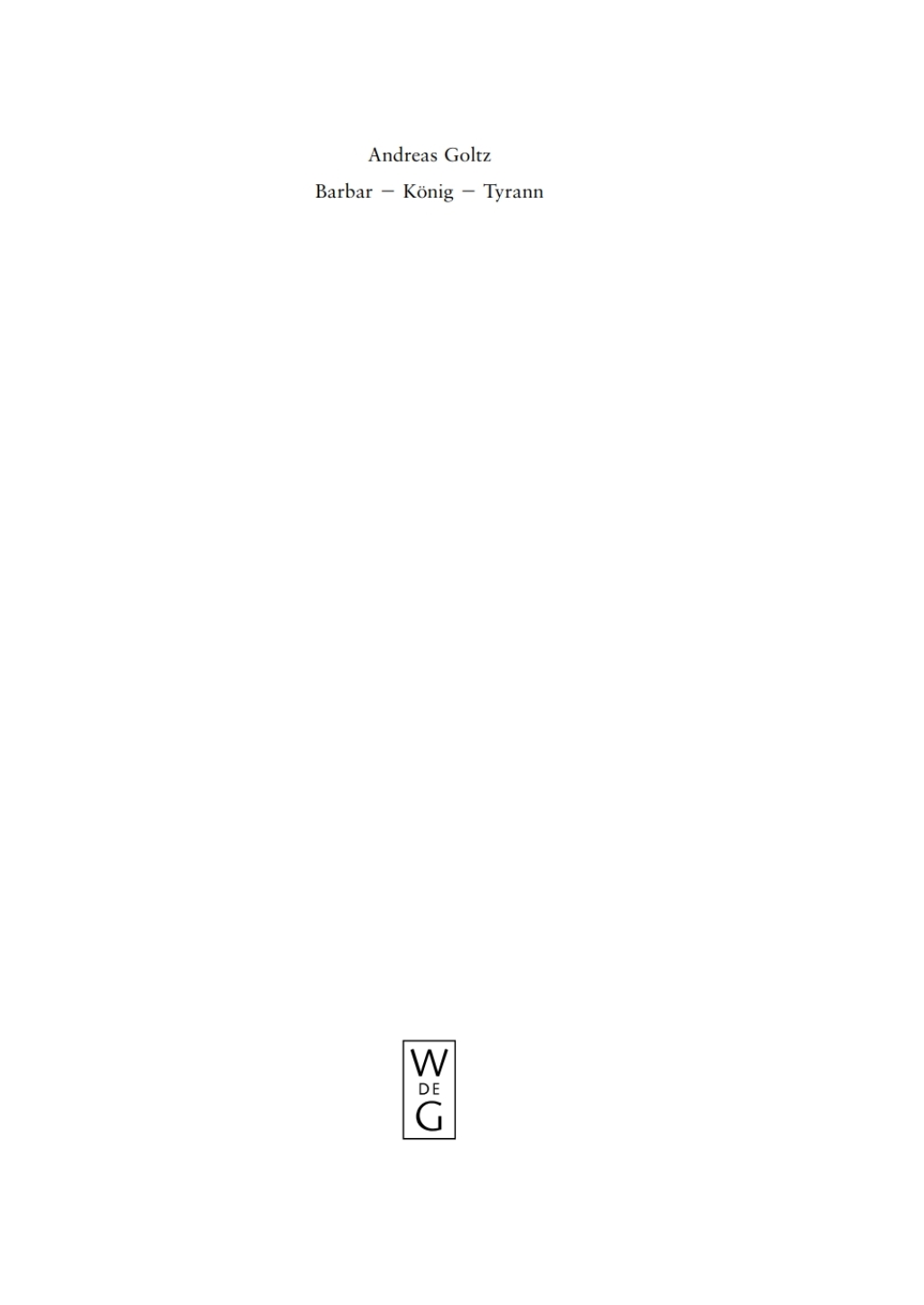 Barbar â€“ KÃ¶nig â€“ Tyrann Das Bild Theoderichs des GroÃŸen in der Ãœberlieferung des 5. bis 9. Jahrhunderts 1st Edition â€“ PDF/EPUB Version Downloadable