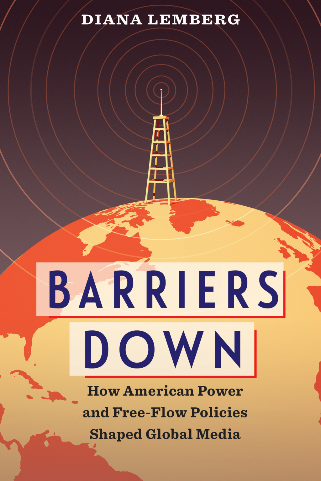 Barriers Down How American Power and Free-Flow Policies Shaped Global Media - (PDF/EPUB Version)