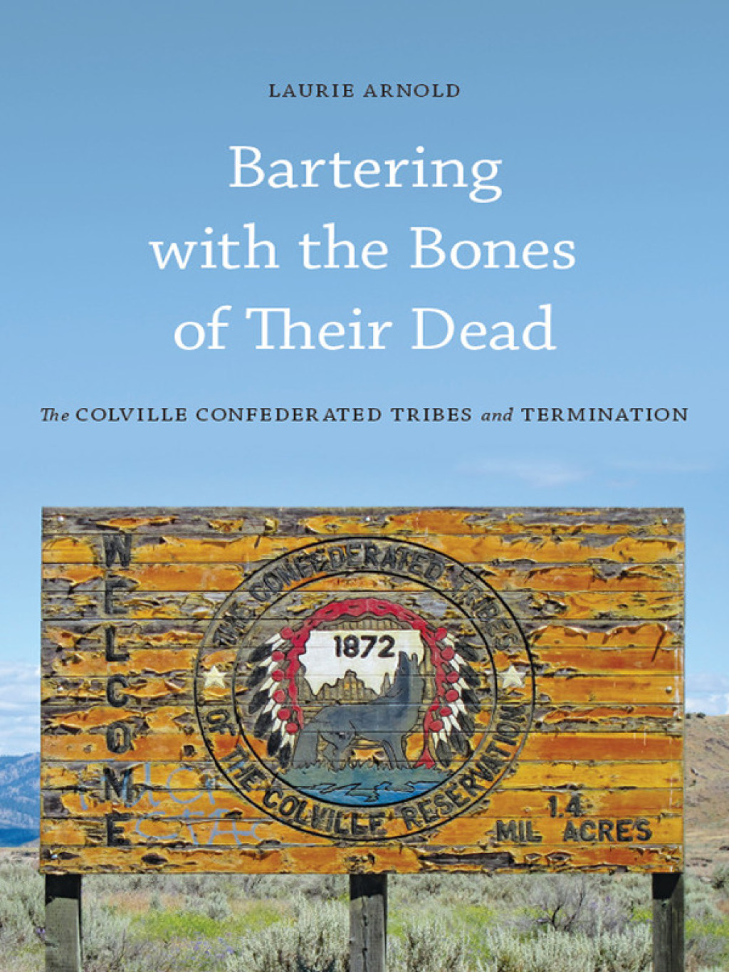 Bartering with the Bones of Their Dead The Colville Confederated Tribes and Termination - (PDF/EPUB Version)