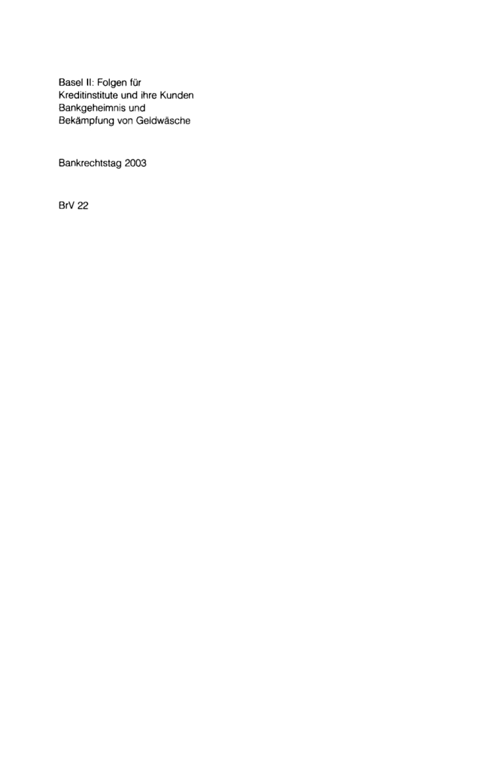 Basel II: Folgen fÃ¼r Kreditinstitute und ihre Kunden. Bankgeheimnis und BekÃ¤mpfung von GeldwÃ¤sche Bankrechtstag 2003 1st Edition â€“ PDF/EPUB Version Downloadable