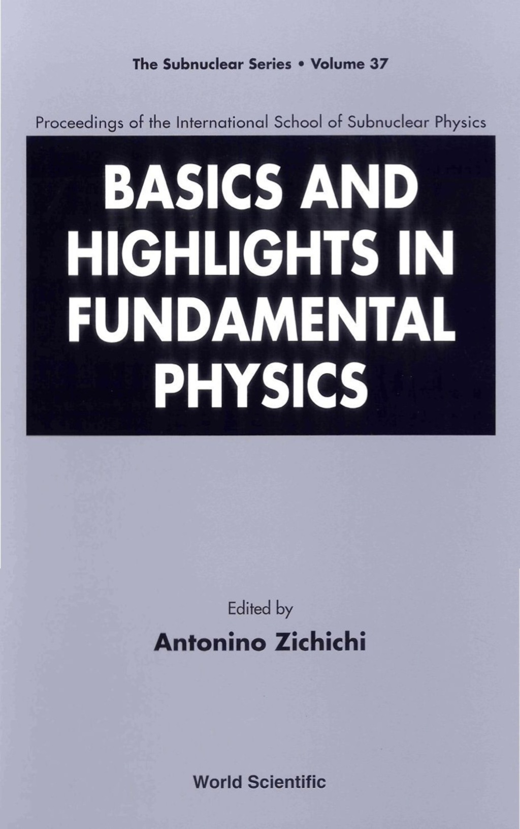 Basics And Highlights In Fundamental Physics, Procs Of The Intl Sch Of Subnuclear Physics â€“ PDF/EPUB Version Downloadable