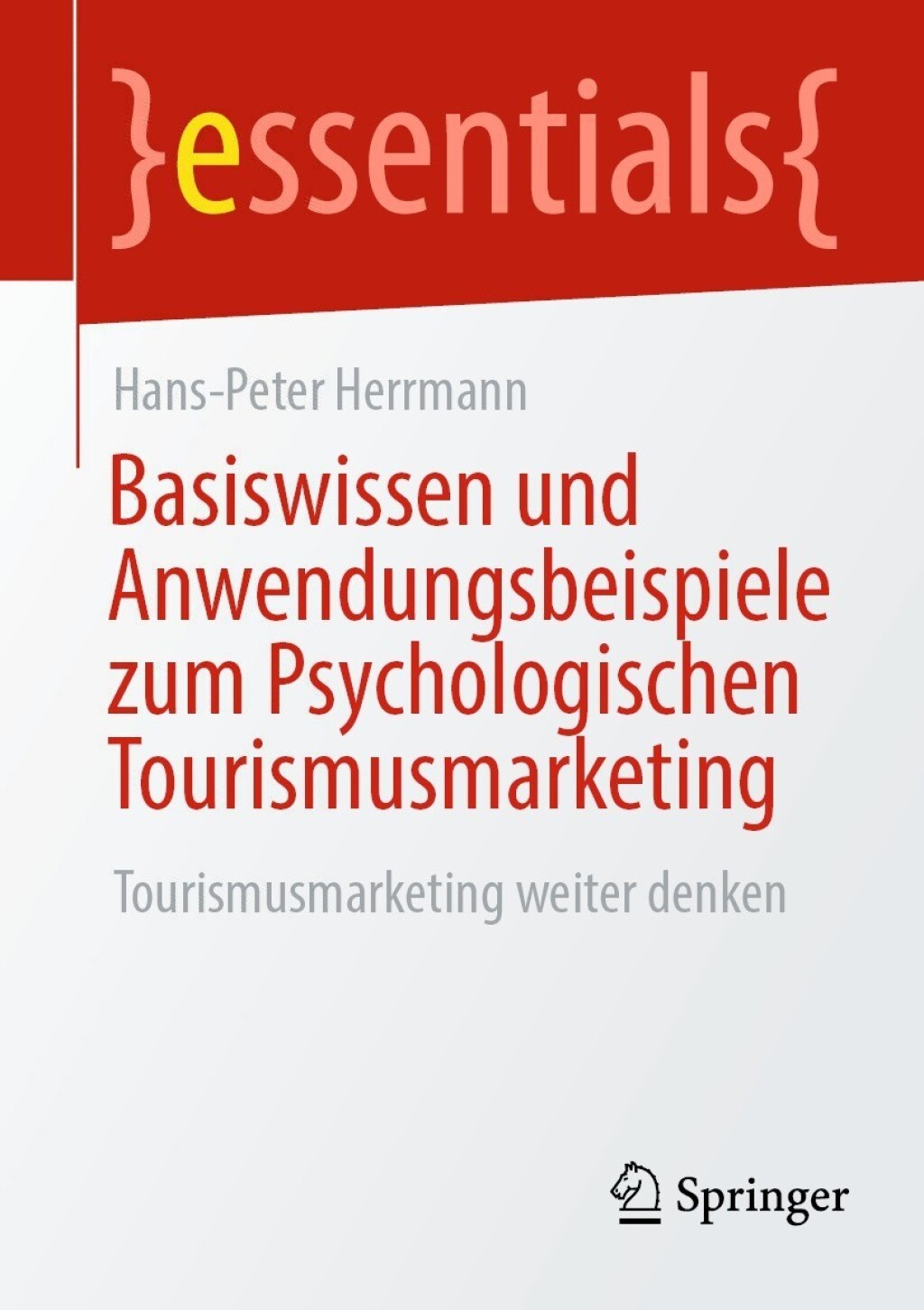Basiswissen und Anwendungsbeispiele zum Psychologischen Tourismusmarketing Tourismusmarketing weiter denken - (PDF/EPUB Version)