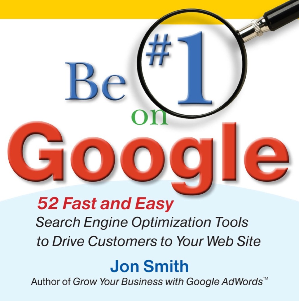 Be #1 on Google: 52 Fast and Easy Search Engine Optimization Tools to Drive Customers to Your Web Site 1st Edition - (PDF/EPUB Version)