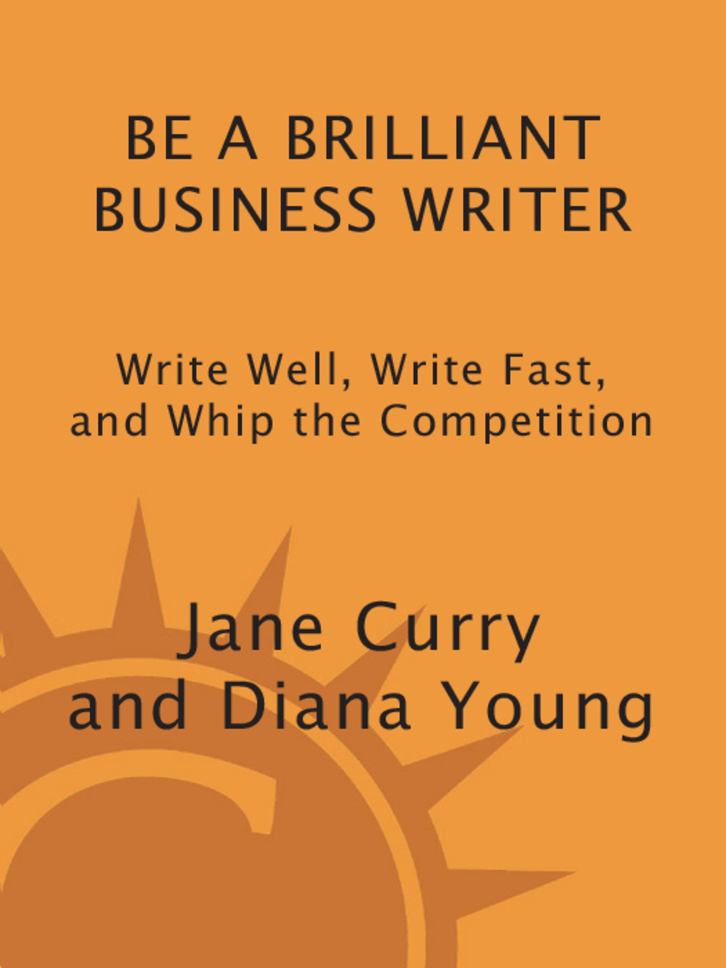 Be a Brilliant Business Writer Write Well, Write Fast, and Whip the Competition - (PDF/EPUB Version)