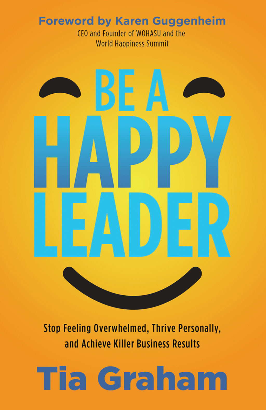 Be a Happy Leader Stop Feeling Overwhelmed, Thrive Personally, and Achieve Killer Business Results - (PDF/EPUB Version)
