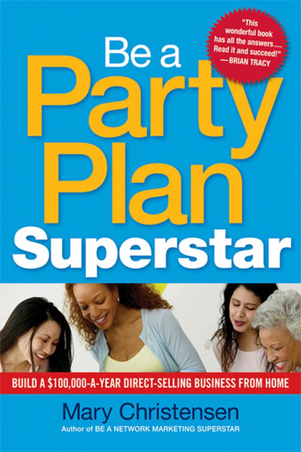 Be a Party Plan Superstar Build a $100,000-a-Year Direct Selling Business from Home 1st Edition - (PDF/EPUB Version)