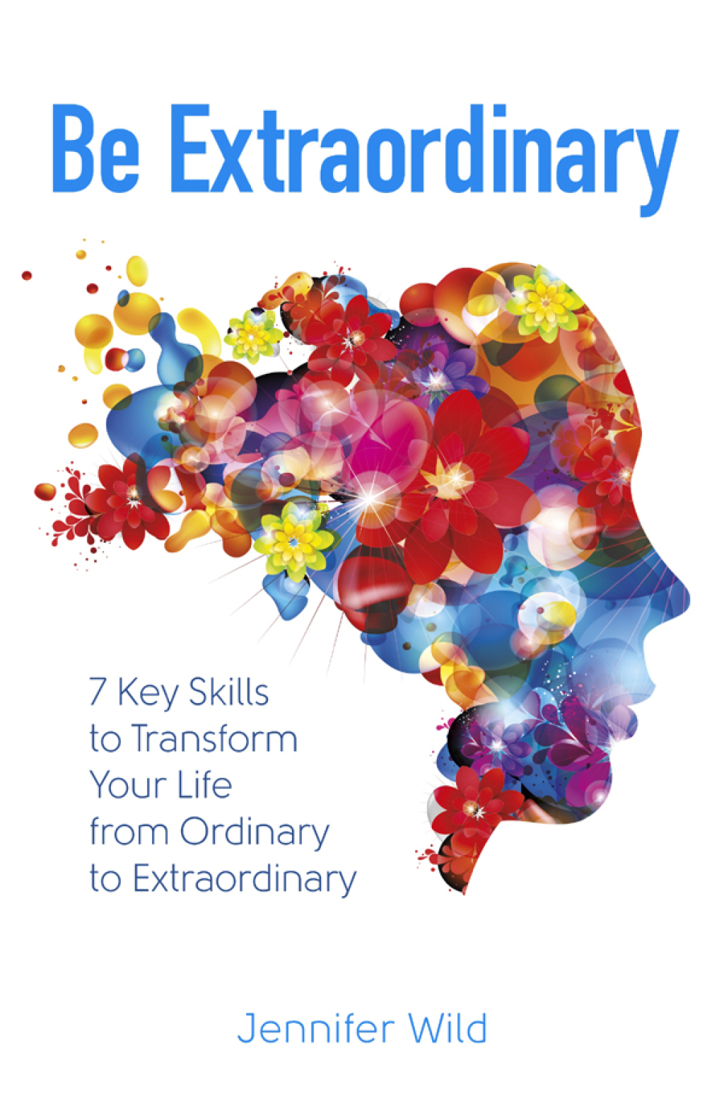 Be Extraordinary 7 Key Skills to Transform Your Life From Ordinary to Extraordinary - (PDF/EPUB Version)