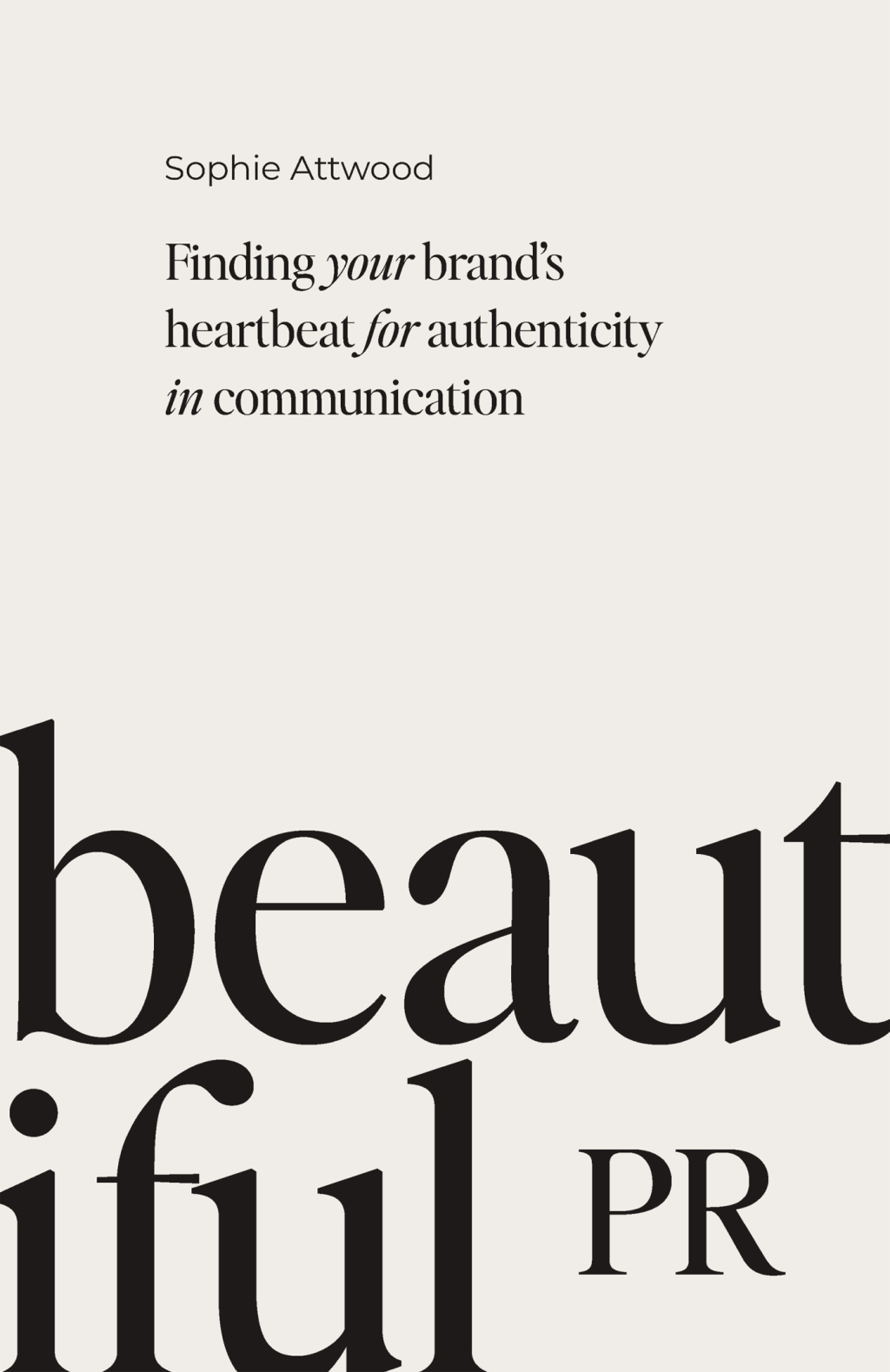 Beautiful PR Finding your brandâ€™s heartbeat for authenticity in communication - (PDF/EPUB Version)