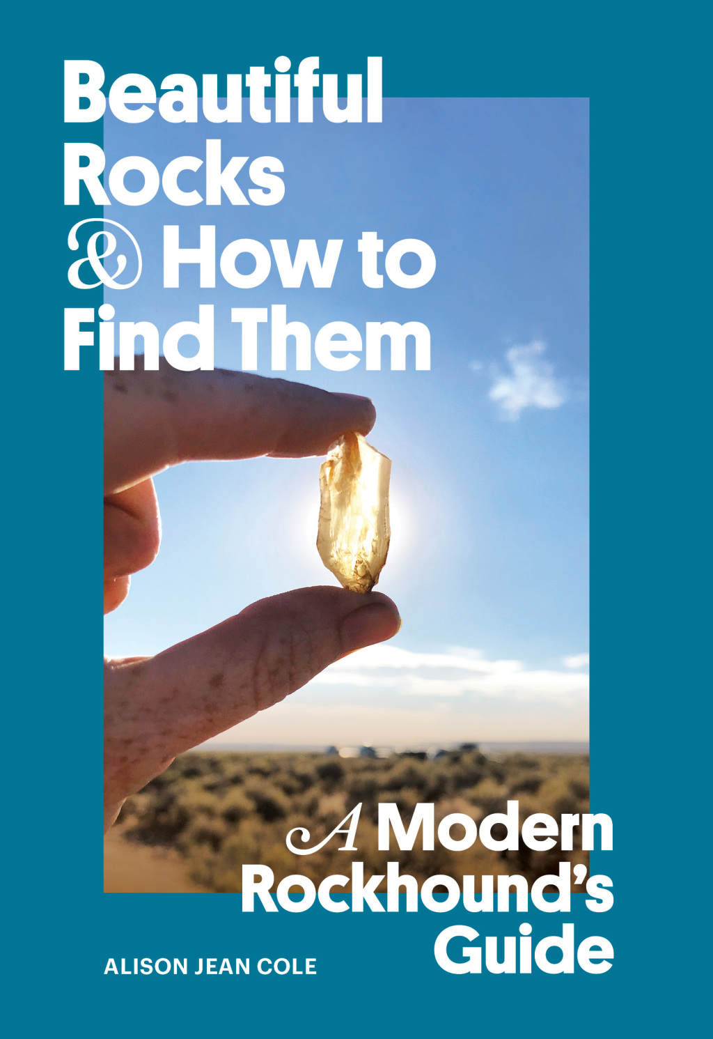 Beautiful Rocks and How to Find Them A Modern Rockhound's Guide - (PDF/EPUB Version)